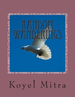 Random Wanderings: A collection of short stories by Koyel Mitra
