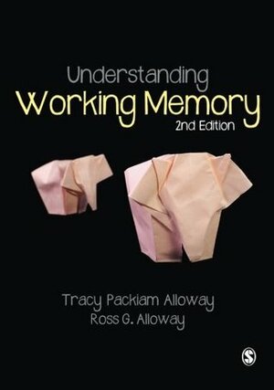 Understanding Working Memory by Ross G. Alloway, Tracy Packiam Alloway