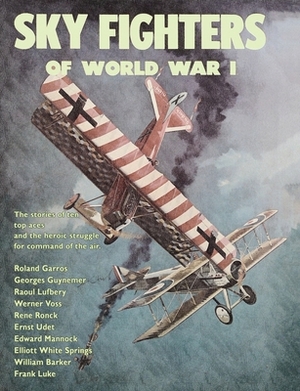 Sky Fighters of World War I by Arch Whitehouse, William E. Barrett, William W. Walker