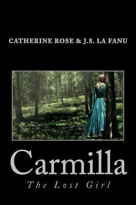 Carmilla: The Lost Girl by Catherine Rose, J. Sheridan Le Fanu