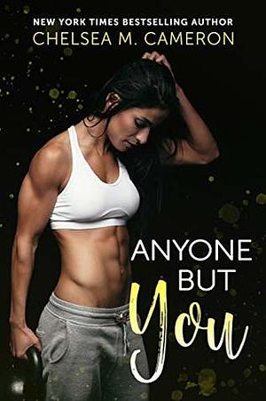 Anyone but You by Chelsea M. Cameron