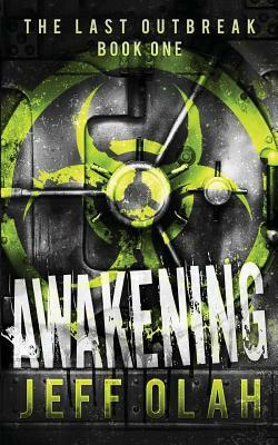The Last Outbreak - AWAKENING - Book 1 (A Post-Apocalyptic Thriller) by Jeff Olah