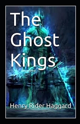 The Ghost Kings Illustrated by H. Rider Haggard