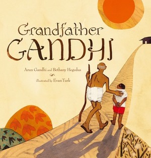 Grandfather Gandhi by Bethany Hegedus, Arun Gandhi, Evan Turk