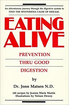 Eating Alive: Prevention Thru Good Digestion by Jonn Matsen