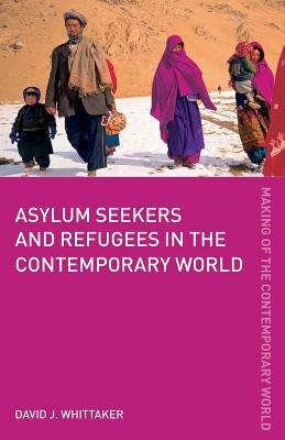 Asylum Seekers and Refugees in the Contemporary World by David J. Whittaker