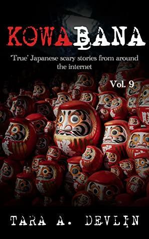 Kowabana: 'True' Japanese scary stories from around the internet: Volume Nine by Tara A. Devlin