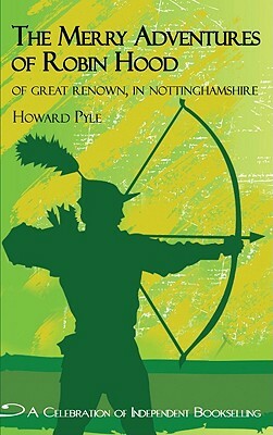 Merry Adventures of Robin Hood: Of Great Renown in Nottinghamshire by Howard Pyle