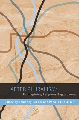 After Pluralism: Reimagining Religious Engagement by 