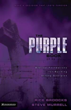 The Purple Book: Biblical Foundations for Building Strong Disciples by Rice Broocks