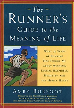 The Runner's Guide to the Meaning of Life by Amby Burfoot