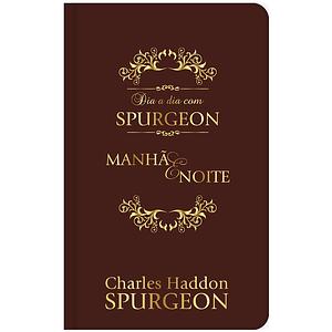 Dia a Dia com Spurgeon: Manhã e Noite by Charles Haddon Spurgeon