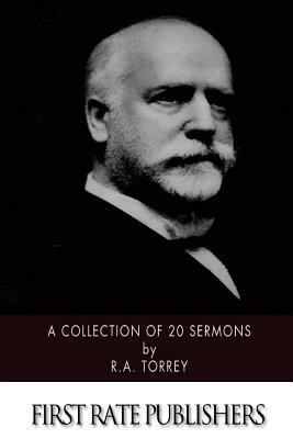 A Collection of 20 Sermons by R.A. Torrey