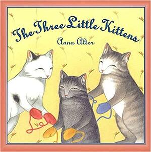 The Three Little Kittens by Anna Alter