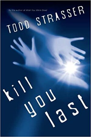 Kill You Last by Todd Strasser