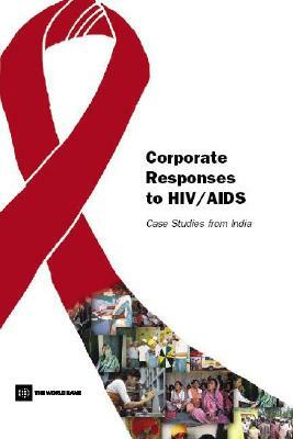 Corporate Responses to Hiv/AIDS: Case Studies from India by World Bank