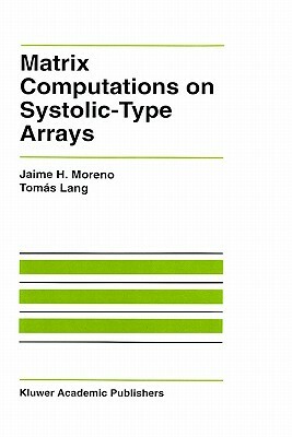 Matrix Computations on Systolic-Type Arrays by Tomás Lang, Jaime Moreno