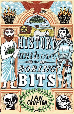 History without the Boring Bits: A Curious Chronology of the World by Ian Crofton