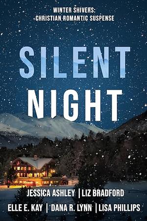 Silent Night by Jessica Ashley, Dana R. Lynn, Liz Bradford, Lisa Phillips, Elle E. Kay