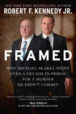 Framed: Why Michael Skakel Spent Over a Decade in Prison for a Murder He Didn't Commit by Robert F. Kennedy