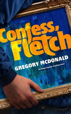 Confess, Fletch by Gregory McDonald