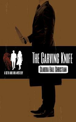 The Carving Knife, a Seth and Ava Mystery by Claudia Hall Christian
