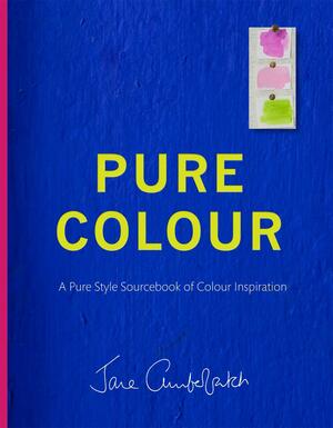 Pure Colour: A pure style notebook of colour inspiration by Jane Cumberbatch