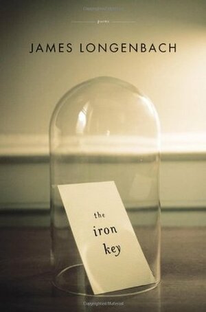 The Iron Key: Poems by James Longenbach