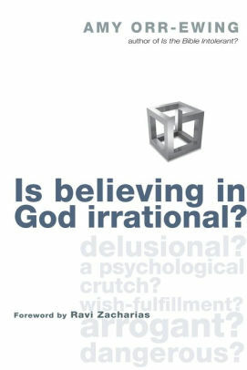 Is Believing in God Irrational? by Amy Orr-Ewing