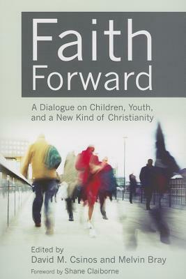 Faith Forward: A Dialogue on Children, Youth, and a New Kind of Christianity by 