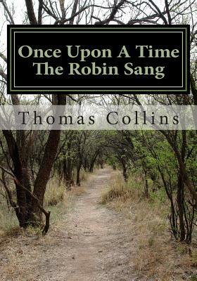 Once Upon A Time The Robin Sang by Thomas E. Collins