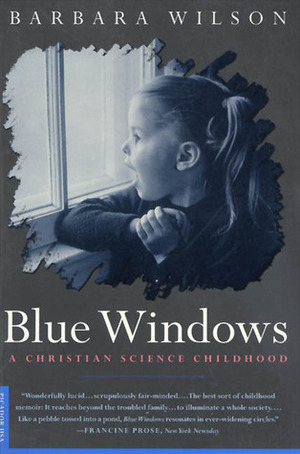 Blue Windows: A Christian Science Childhood by Barbara Wilson, Barbara Sjoholm