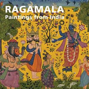 Ragamala: Paintings from India by Anna L. Dallapiccola, Robert Skelton, Catherine Glynn