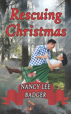 Rescuing Christmas: A Small-Town Sweet Romance by Nancy Lee Badger