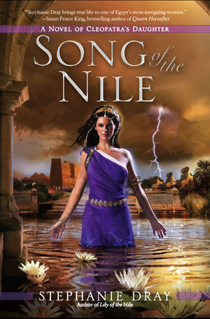 Song of the Nile: A Novel of Cleopatra's Daughter by Stephanie Dray