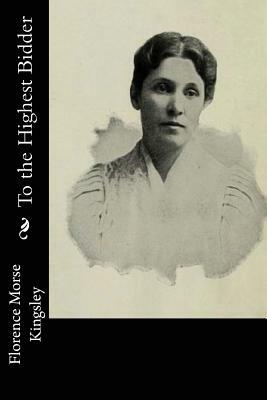 To the Highest Bidder by Florence Morse Kingsley