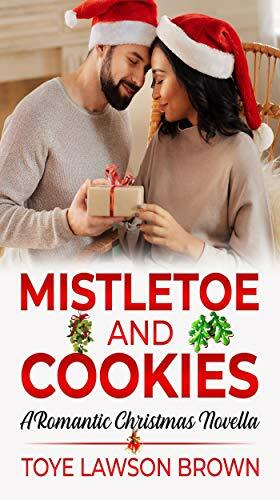 Mistletoe and Cookies: A Romantic Christmas Novella by Toye Lawson Brown