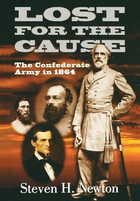 Lost for the Cause: The Confederate Army in 1865 by Steven H. Newton