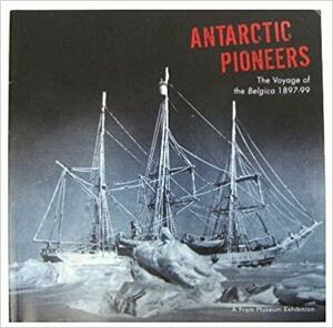 Antarctic Pioneers: The Voyage of the Belgica 1897-99 by Geir O. Kløver