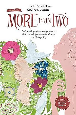 More Than Two, Second Edition: Cultivating Nonmonogamous Relationships with Kindness and Integrity by Eve Rickert, Eve Rickert, Andrea Zanin, Kim TallBear