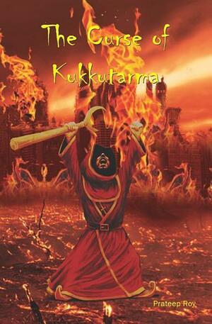 The Curse of Kukkutarma by Prateep Roy