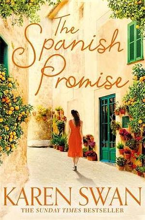 The Spanish Promise: Escape to Sun-soaked Spain with This Perfect Holiday Read by Karen Swan, Karen Swan