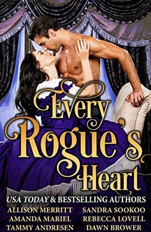 Every Rogue's Heart by Allison Merritt, Sandra Sookoo, Rebecca Lovell, Tammy Andresen, Dawn Brower, Amanda Mariel