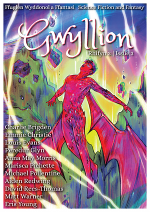 Gwyllion Issue 3 by Emmie Christie, Laurie Raye, Charlie Brigden, Aiden Redwing, Peredur Glyn, Louis Evans, Eris Young, Michael Pollentine, Anna May Morris, Marisca Pichette, David Rees-Thomas, Matt Warner