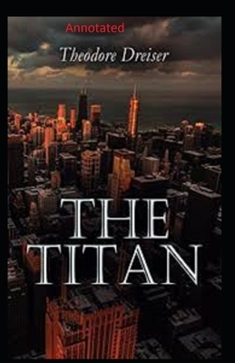 The Titan Annotated by Theodore Dreiser