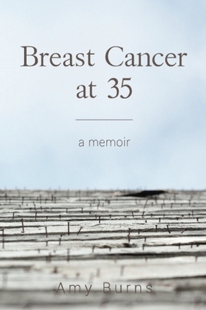 Breast Cancer at 35 by Amy Burns