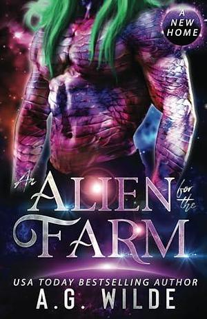 An Alien for the Farm: A Sci-fi Alien Romance by A.G. Wilde, A.G. Wilde