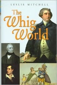 The Whig World: 1760-1837 by L.G. Mitchell