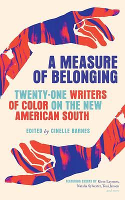 A Measure of Belonging: Writers of Color on the New American South by Jaswinder Bolina, Regina N. Bradley, Cinelle Barnes, Cinelle Barnes