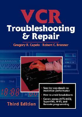 VCR Troubleshooting and Repair by Robert Brenner, Gregory Capelo